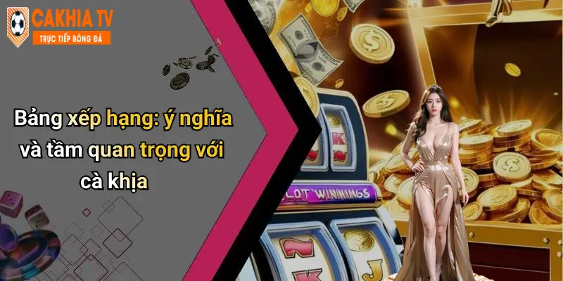 Bảng xếp hạng: ý nghĩa và tầm quan trọng với cà khịa