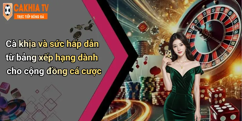 Cà khịa và sức hấp dẫn từ bảng xếp hạng dành cho cộng đồng cá cược