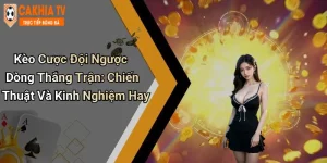 Kèo Cược Đội Ngược Dòng Thắng Trận: Chiến Thuật Và Kinh Nghiệm Hay