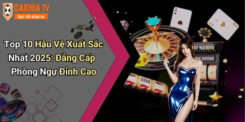 Top 10 Hậu Vệ Xuất Sắc Nhất 2025: Đẳng Cấp Phòng Ngự Đỉnh Cao