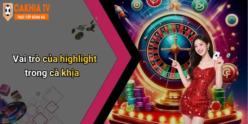 Vai trò của highlight trong cà khịa