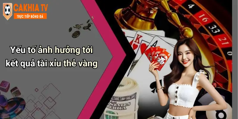 Yếu tố ảnh hưởng tới kết quả tài xỉu thẻ vàng