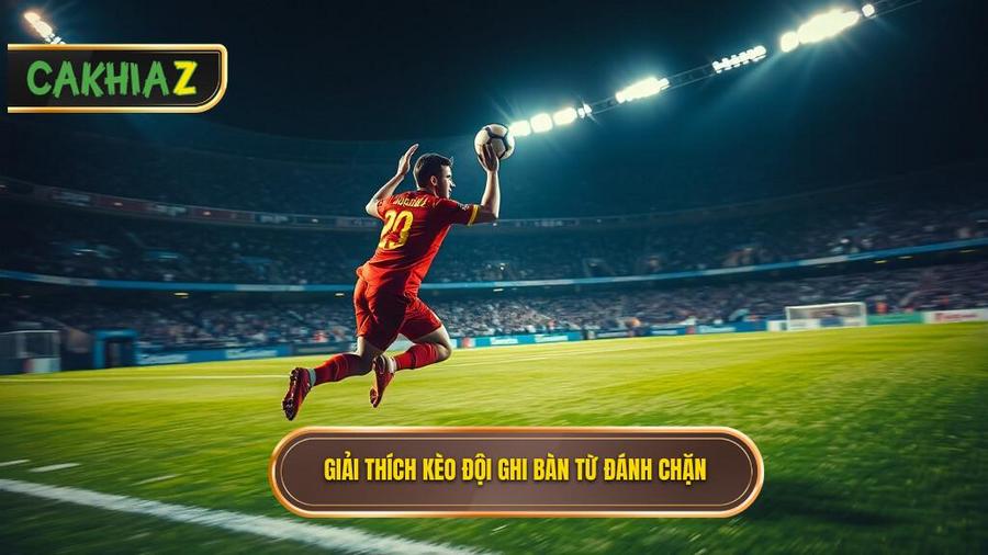 Hiểu rõ bản chất: Kèo cược đội ghi bàn từ tình huống đánh chặn là gì?