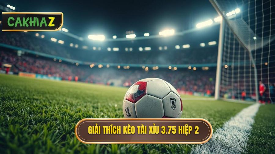 Hiểu đúng về kèo tài xỉu 3.75 hiệp 2 là gì?