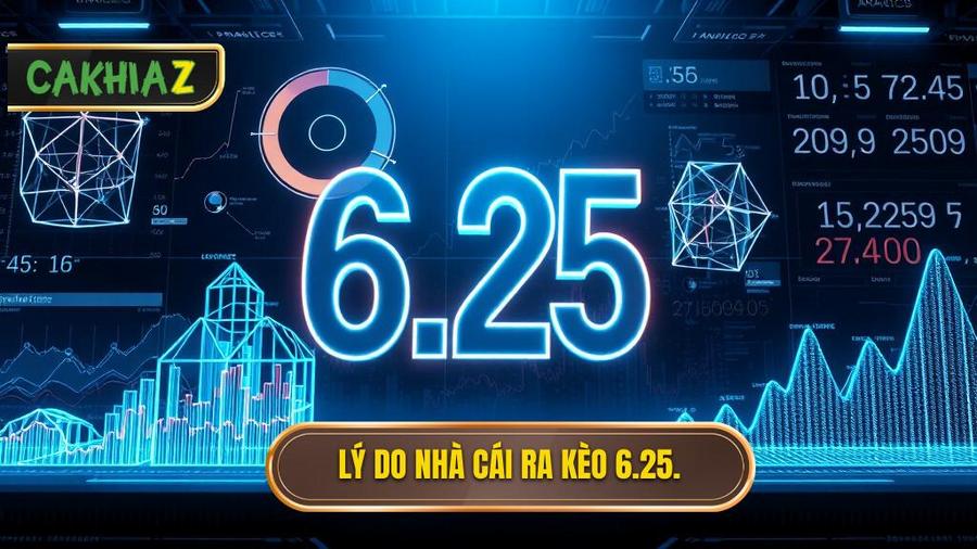 Phân tích đa chiều: Tại sao nhà cái ra kèo 6.25?