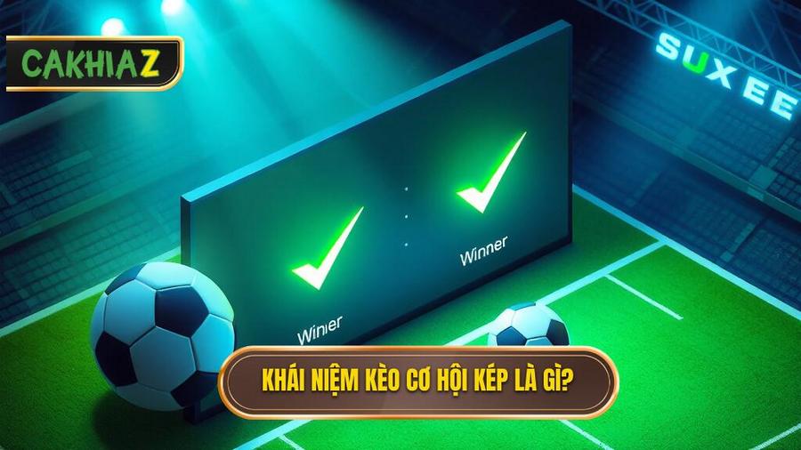 Kèo cơ hội kép (Double Chance) là gì?