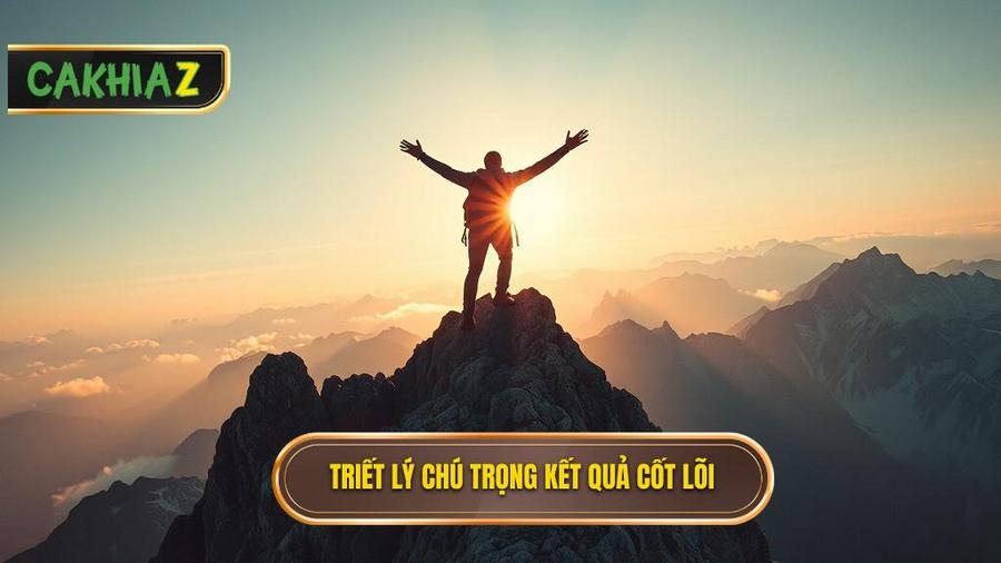 Triết lý cốt lõi: Kết quả là tất cả