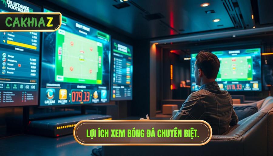 1. Lợi ích xem bóng đá chuyên biệt.