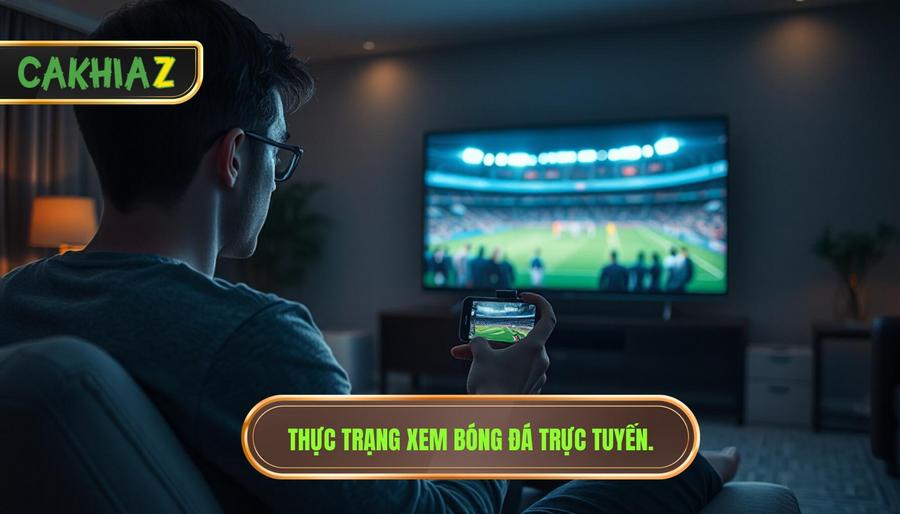 1. Thực trạng xem bóng đá trực tuyến.